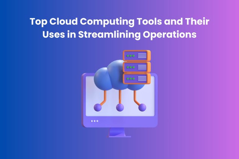 Top Cloud Computing Tools and Their Uses in Streamlining Operations